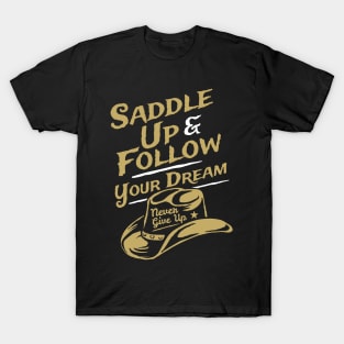 Saddle Up & Follow Your Dream Teeshirt T-Shirt